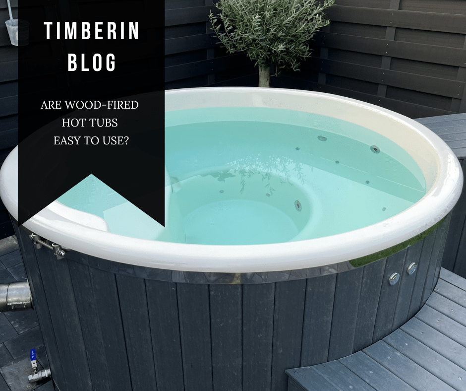 Are Wood Fired Hot Tubs Easy to Use